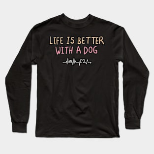 life is better with a dog Long Sleeve T-Shirt